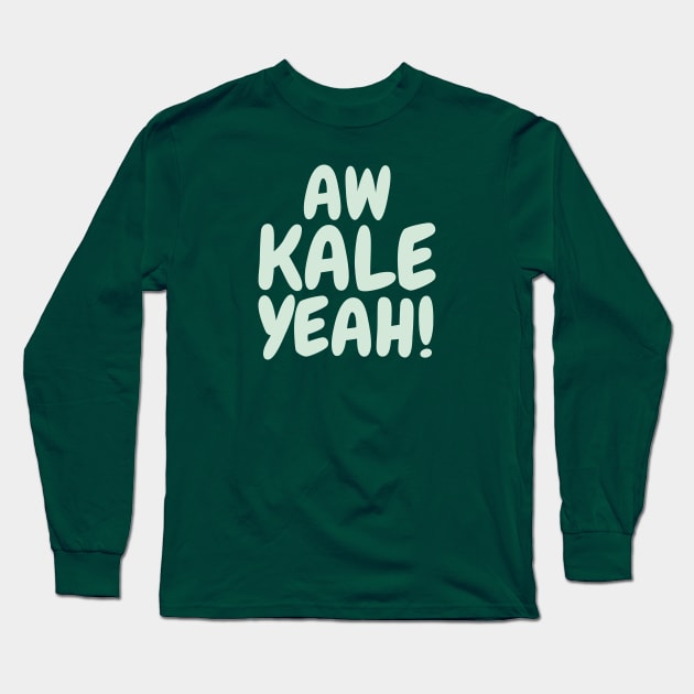 Aw Kale yeah! Long Sleeve T-Shirt by zacrizy